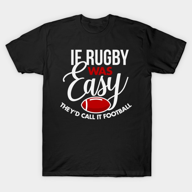 If Rugby Was Easy They'd Call It Football T-Shirt by teevisionshop